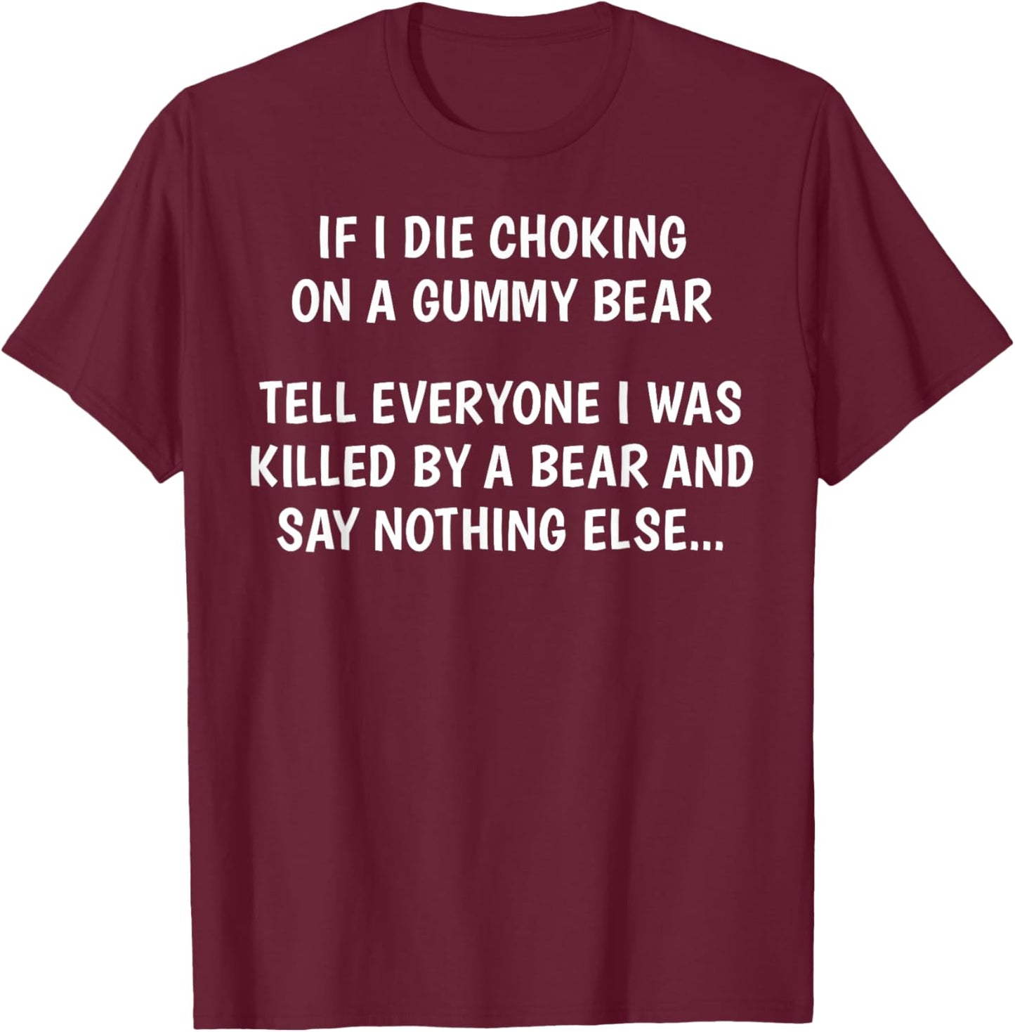 If I Die Choking On A Gummy Bear Funny Saying Sarcastic Joke T-Shirt - T-Shirt | Maroon