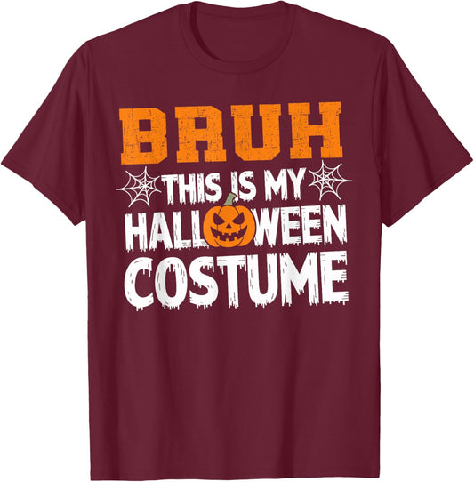 Bruh This Is My Halloween Costume Men Women Kids Halloween T-Shirt - T-Shirt | Maroon