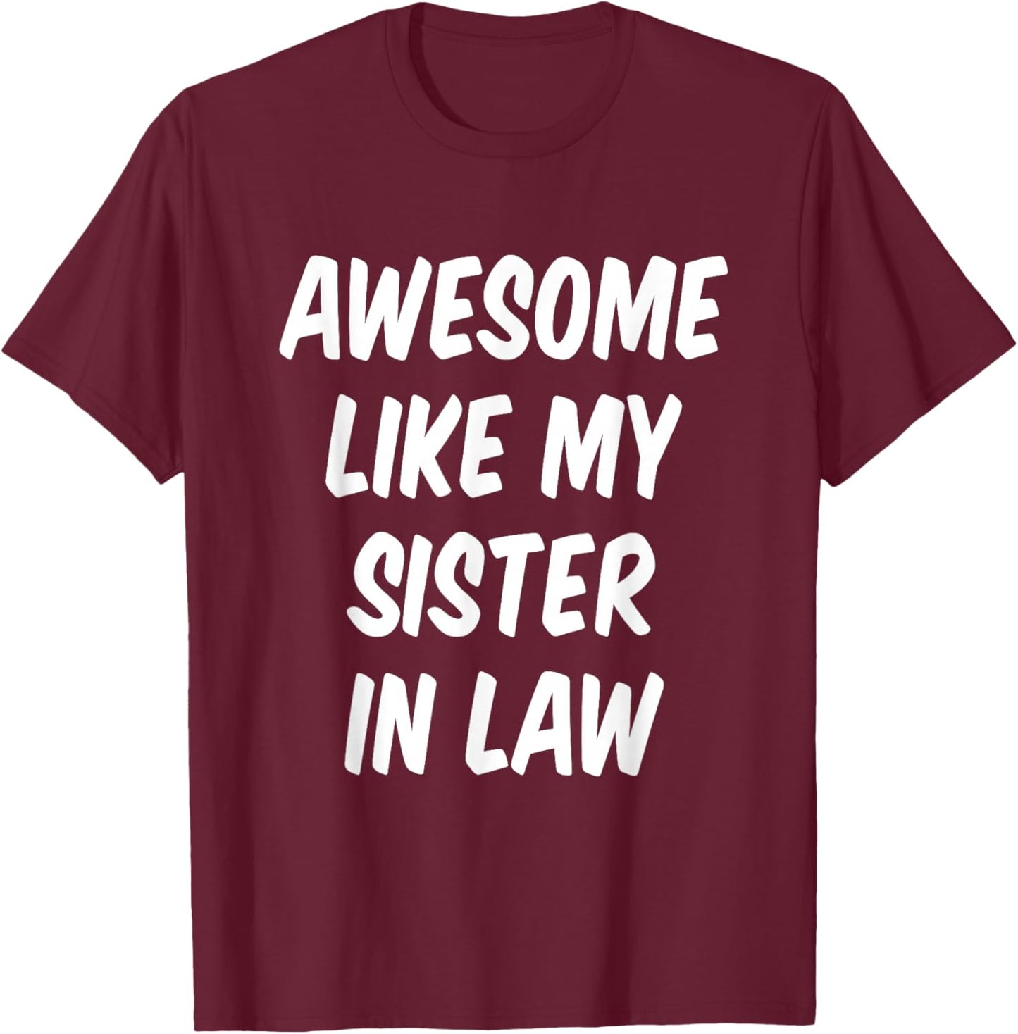 Awesome Like My Sister in Law Brother in Law T-Shirt - T-Shirt | Maroon