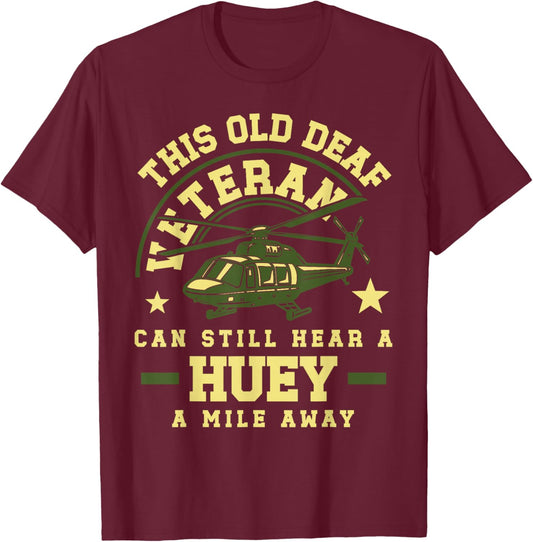 Old Deaf Veteran Huey Helicopter Sound Tribute Military T-Shirt - T-Shirt | Maroon