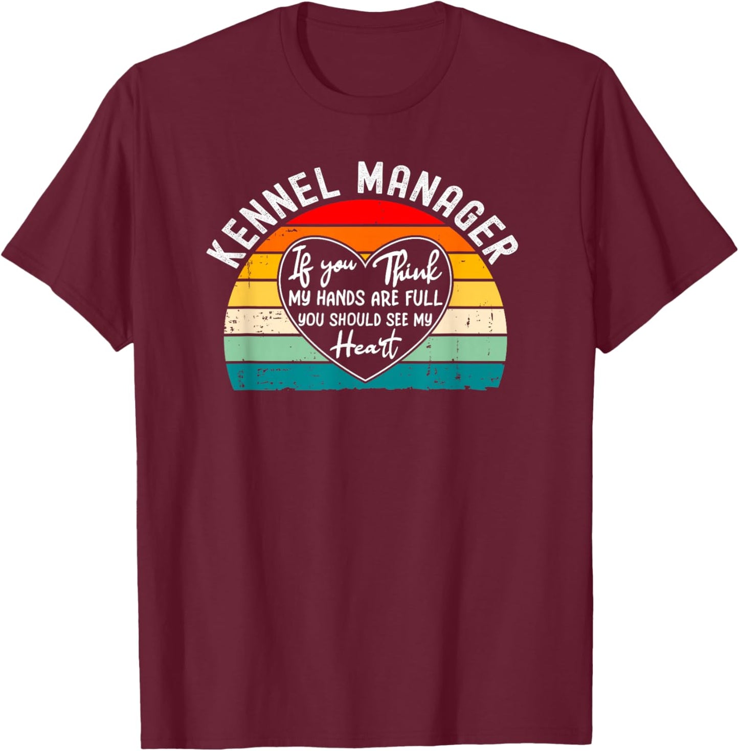 Kennel Manager Appreciation - If You Think My Hands T-Shirt - T-Shirt | Maroon