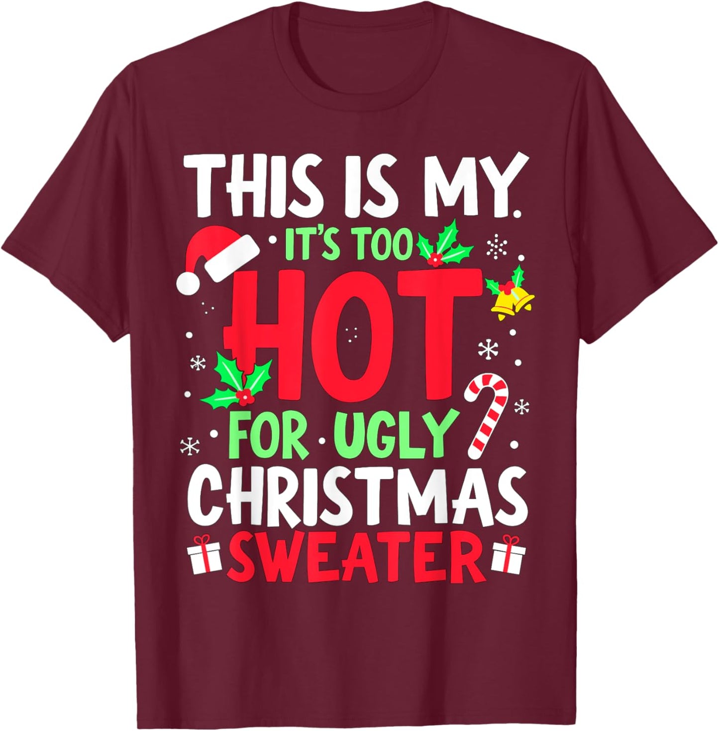 This is my it's too hot for ugly Christmas Sweaters T-Shirt - T-Shirt | Maroon