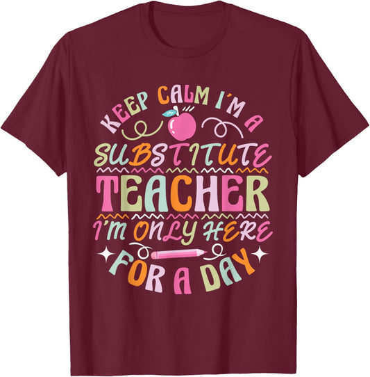 Sub Teacher I´m only here for a day Substitute Teacher T-Shirt - T-Shirt | Maroon