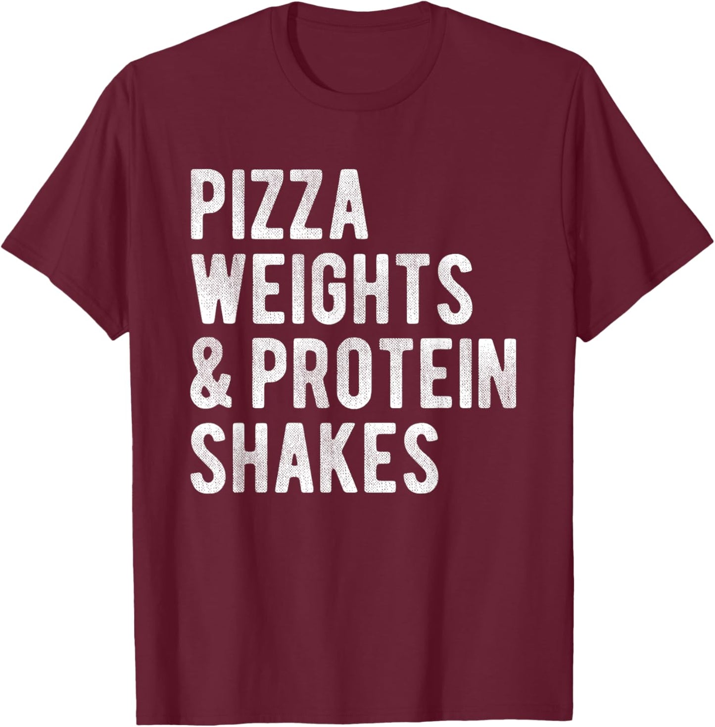 Pizza Weights And Protein Shakes Funny Fitness Gym Workout T-Shirt - T-Shirt | Maroon