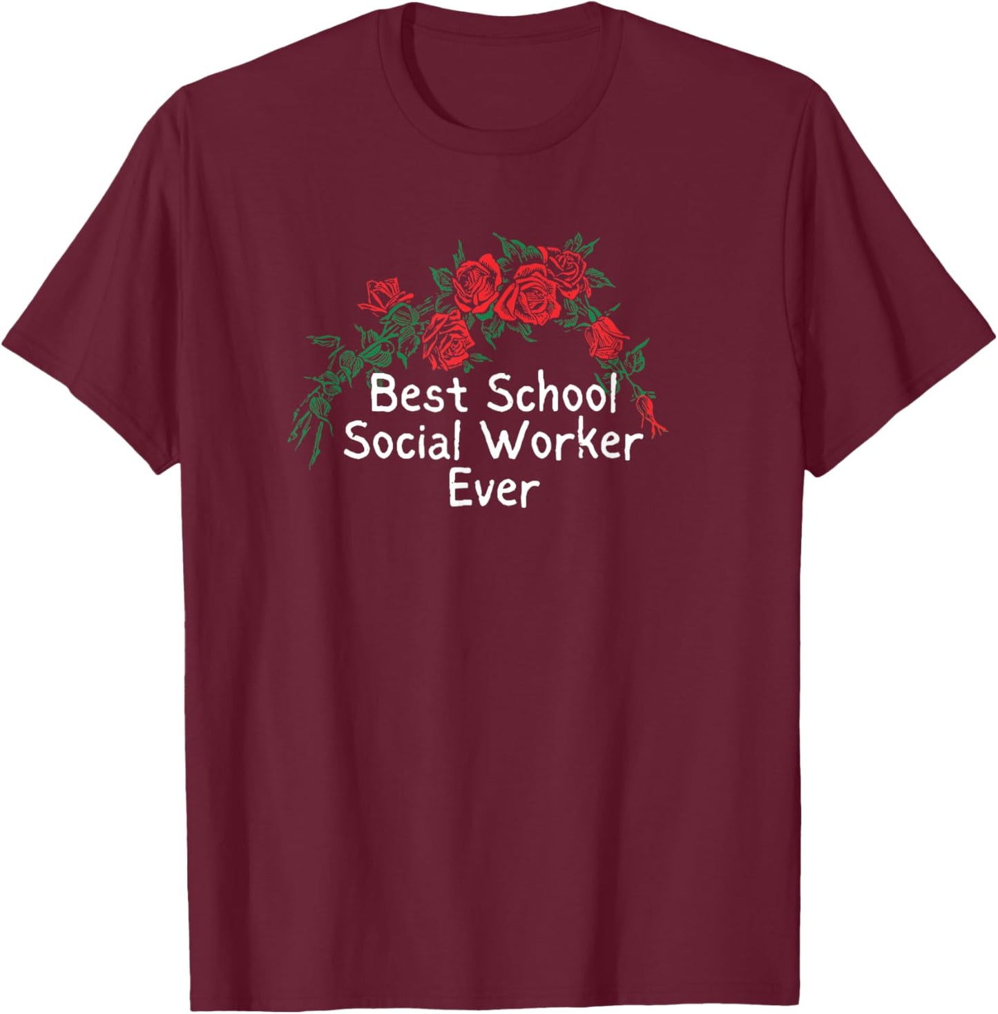 Funny Red Roses Saying Best School Social Worker Ever T-Shirt - T-Shirt | Maroon