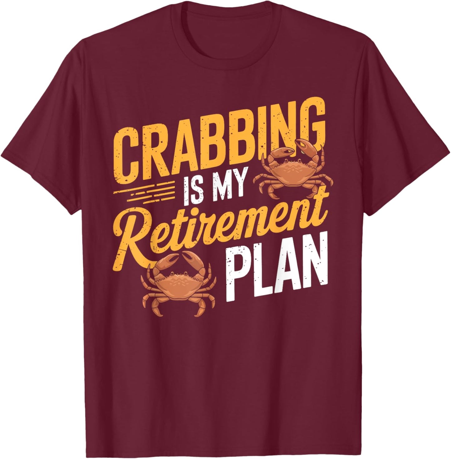 Crabbing Is My Retirement Plan Retired Crab Fishing Seafood T-Shirt - T-Shirt | Maroon