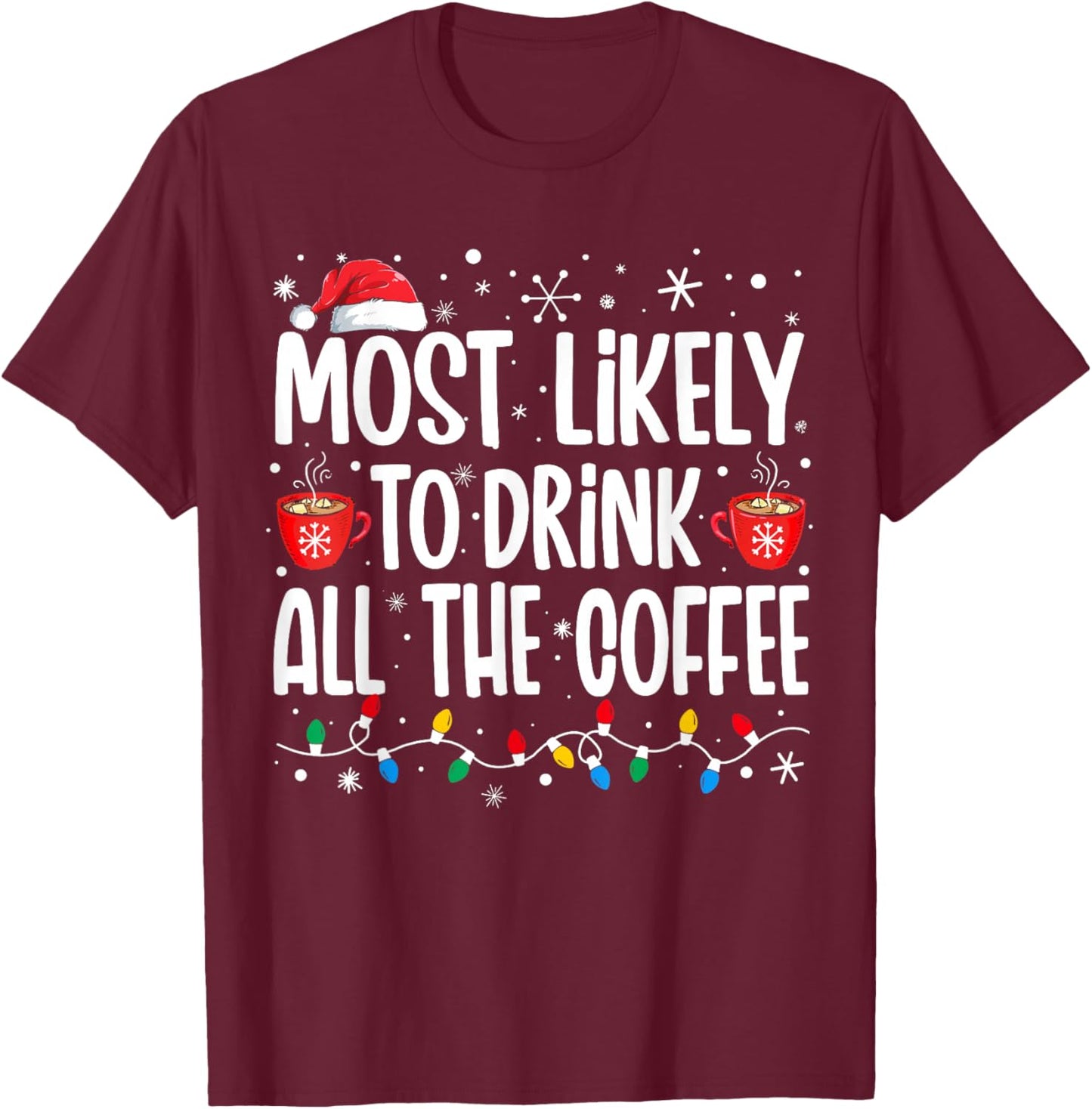 Most Likely To Drink All The Coffee Funny Family Christmas T-Shirt - T-Shirt | Maroon