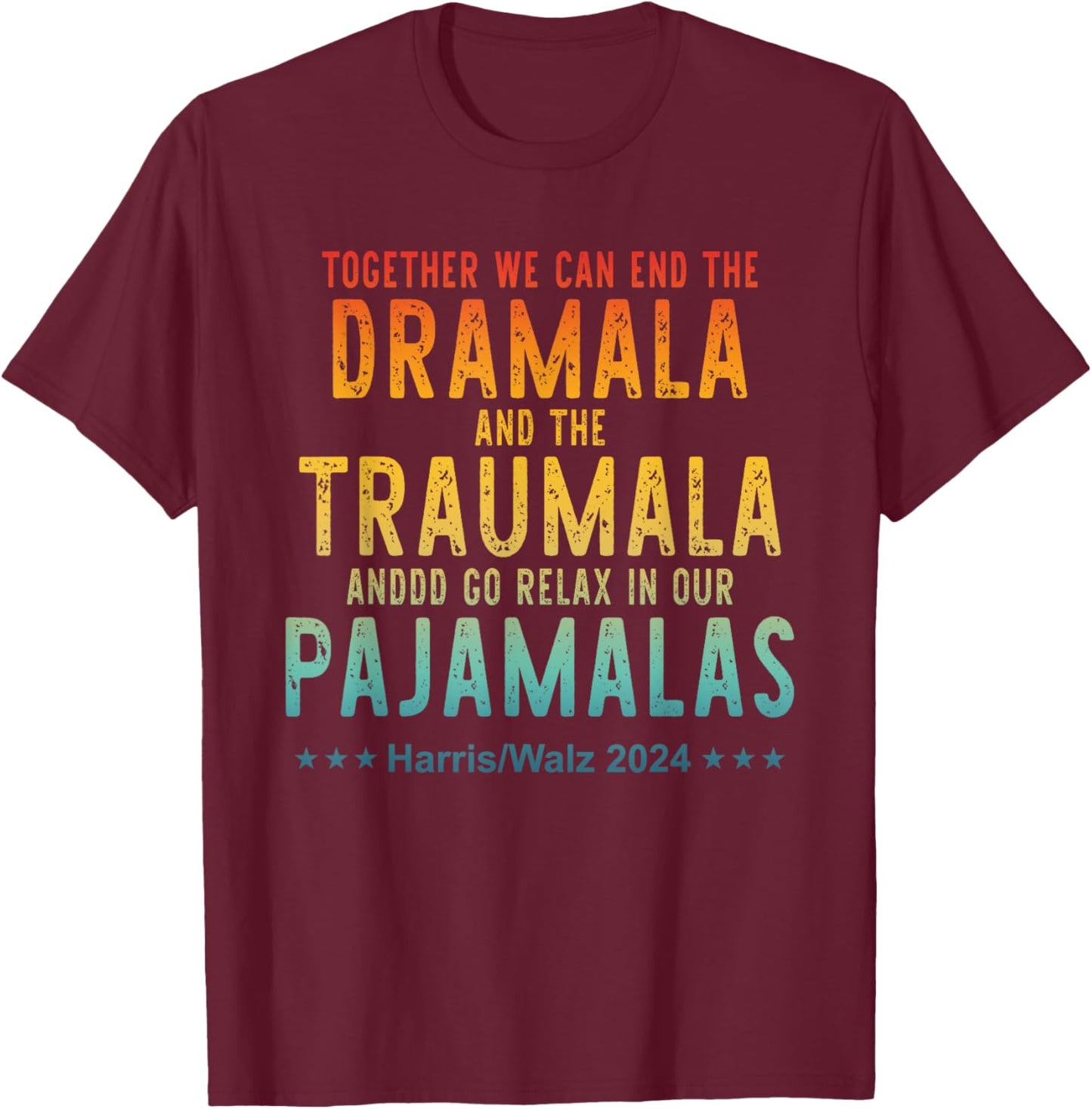 Together We Can End The Dramala And The Traumala Apparel T-Shirt - T-Shirt | Maroon