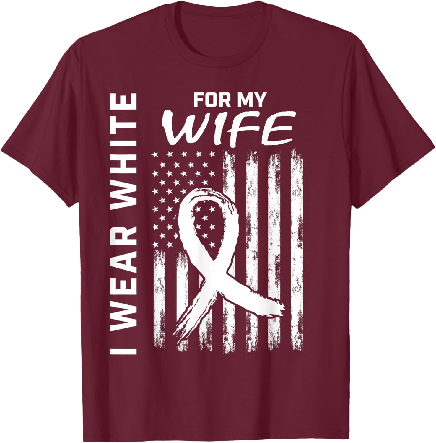 I Wear White For My Wife Lung Cancer Awareness Shirts Flag T-Shirt - T-Shirt | Maroon