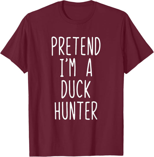 Pretend I'm A Duck Hunter Costume Halloween Lazy Adult Kids T-Shirt - T-Shirt | Maroon