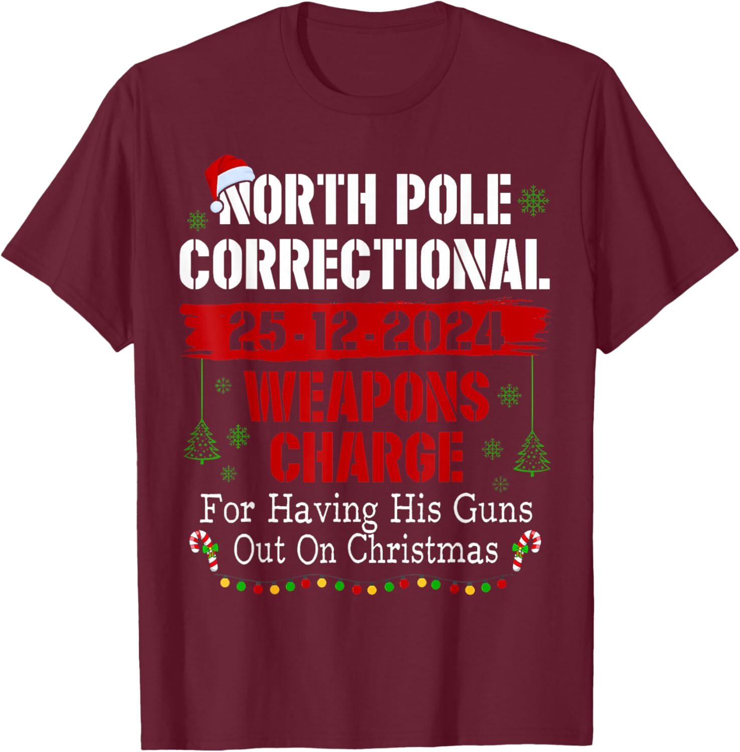 North Pole Correctional Weapons Charge For Having His Guns T-Shirt - T-Shirt | Maroon