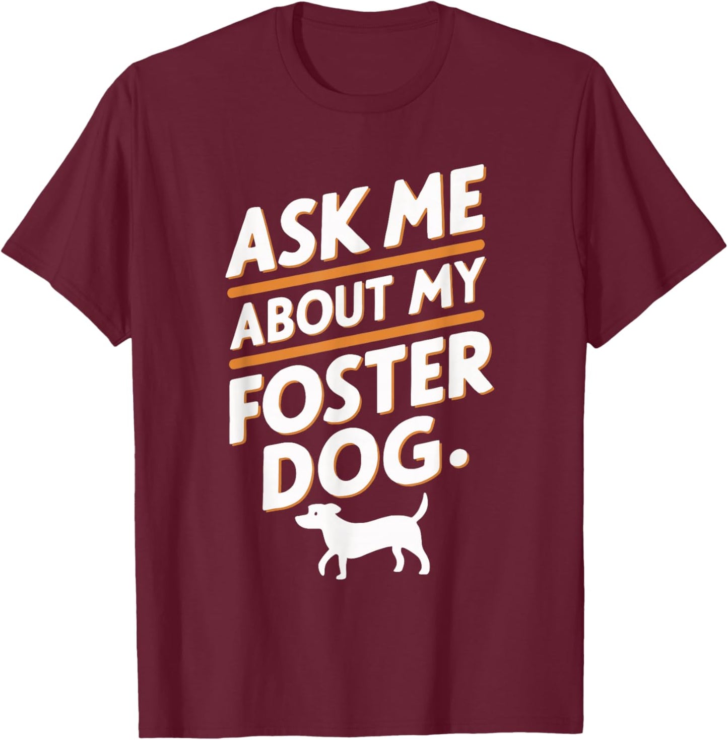 Ask Me About My Foster Dog T-Shirt - T-Shirt | Maroon