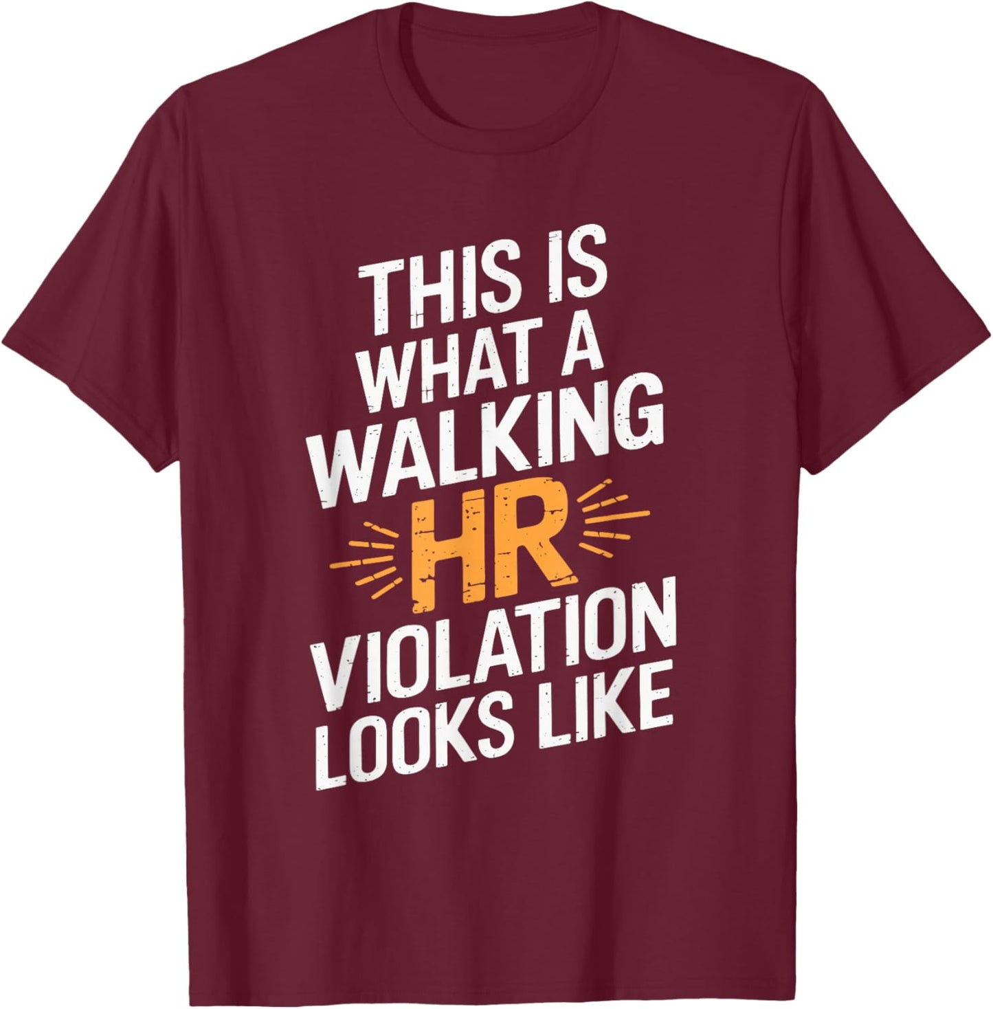 This Is What A Walking HR Violation Looks Like T-Shirt - T-Shirt | Maroon
