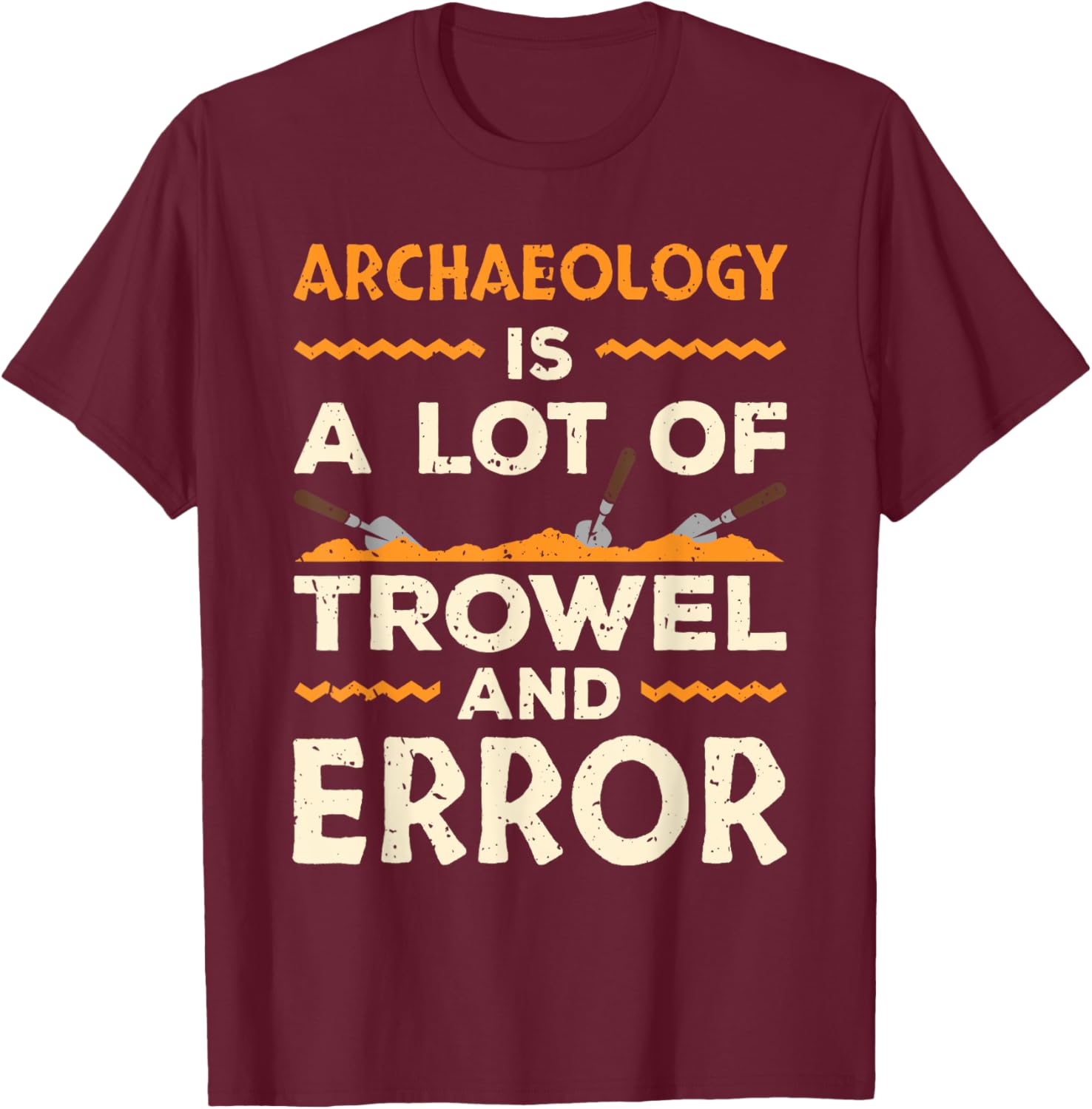 Funny Archaeologist Archaeology Lover Pun Antique Outfit T-Shirt - T-Shirt | Maroon