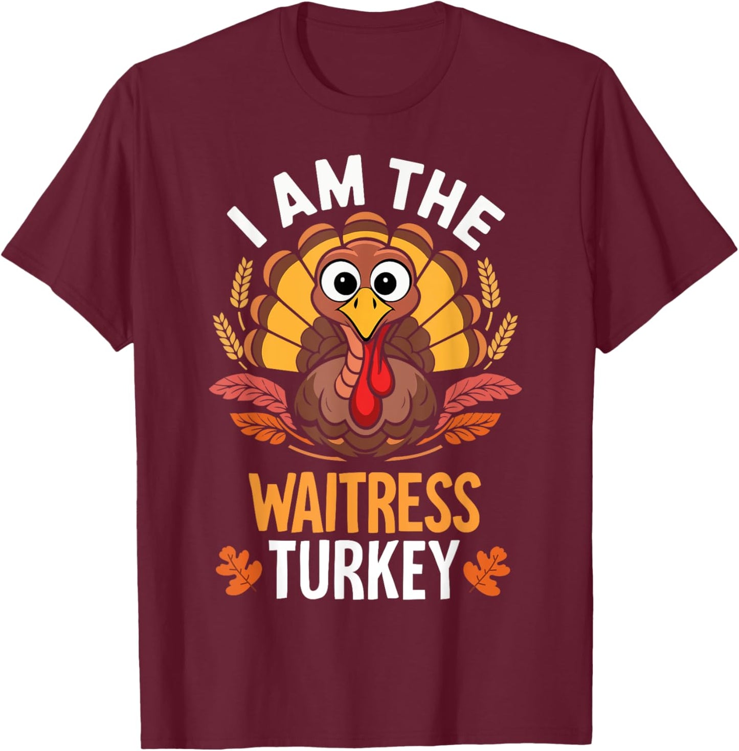 Thanksgiving I'm The Waitress Turkey Funny Matching T-Shirt - T-Shirt | Maroon