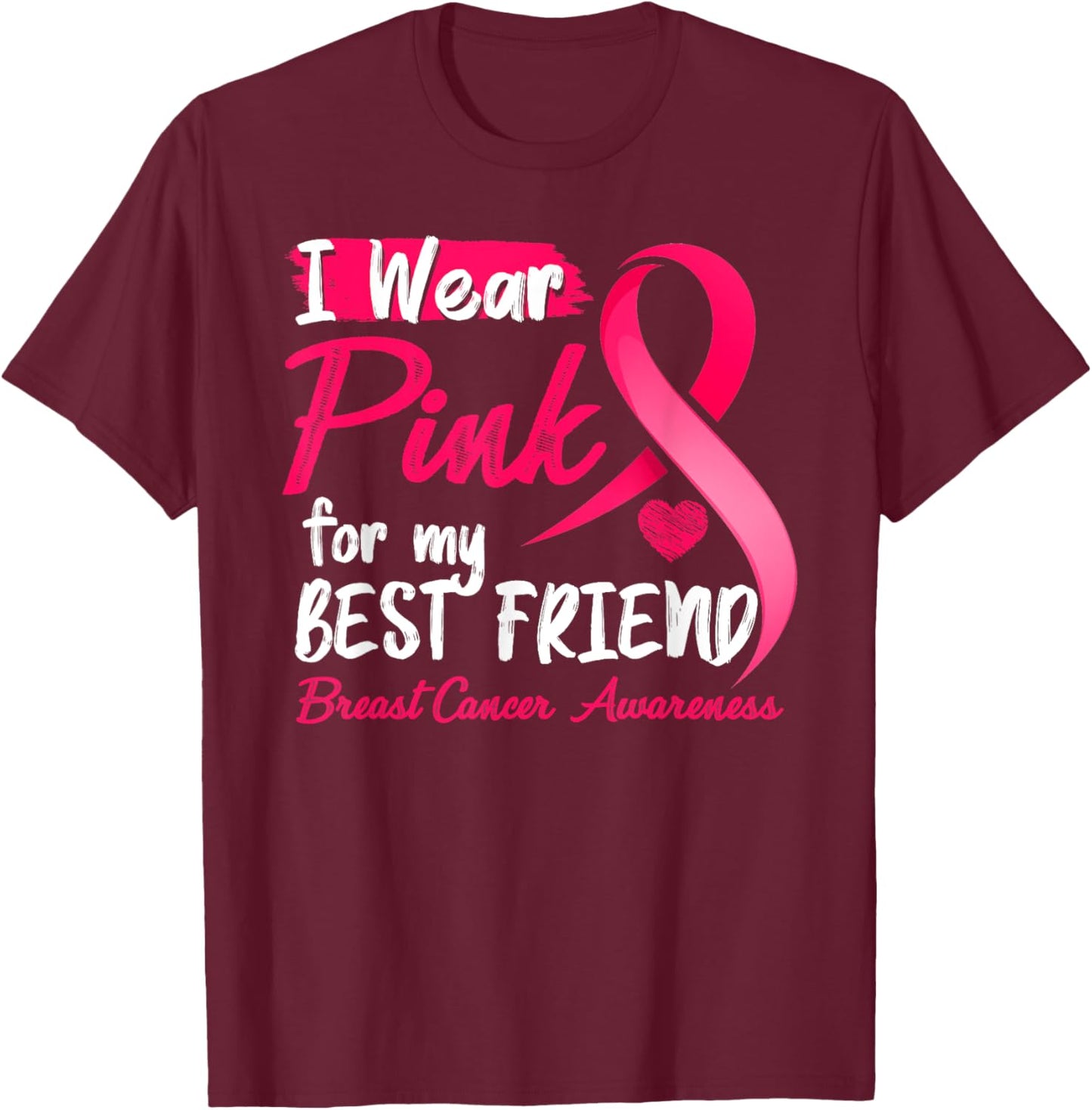 I Wear Pink For My Best Friend Breast Cancer Awareness T-Shirt - T-Shirt | Maroon