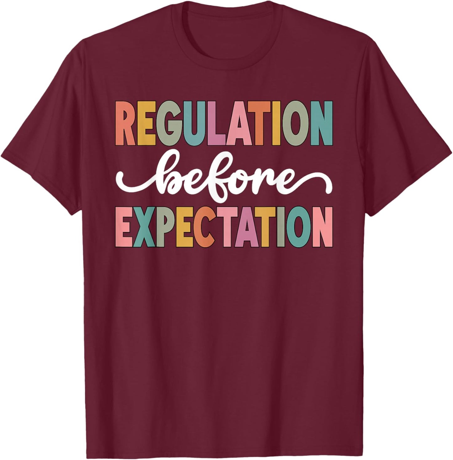 Regulation Before Expectation Cute ABA SPED Teacher Therapy T-Shirt - T-Shirt | Maroon
