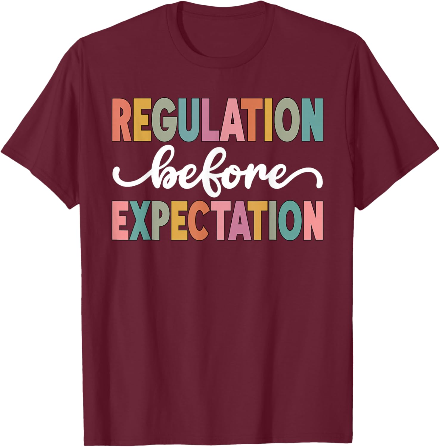Regulation Before Expectation Cute ABA SPED Teacher Therapy T-Shirt - T-Shirt | Maroon