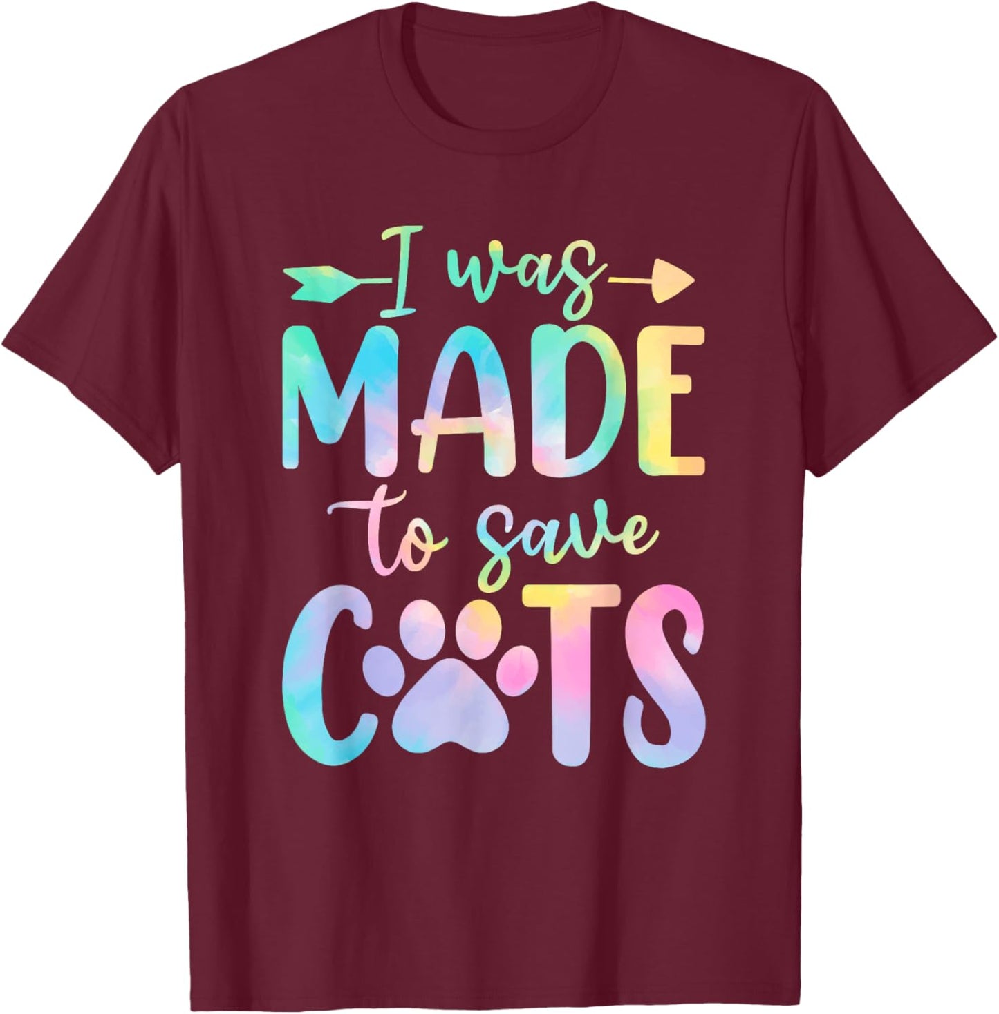 I Was Made to Save Cats Tie Dye Shelter Animal Activist T-Shirt - T-Shirt | Maroon