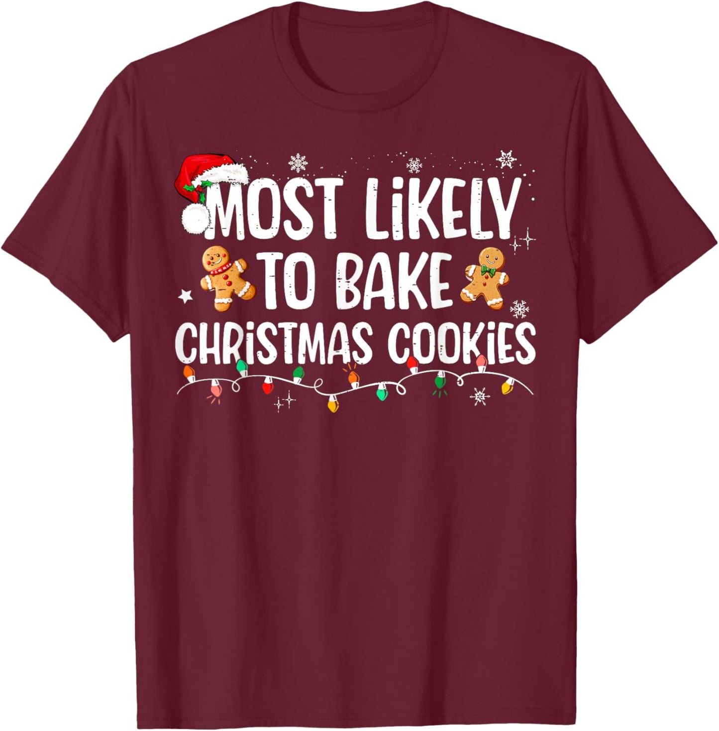 Most Likely To Bake Christmas Cookies Funny Family Christmas T-Shirt - T-Shirt | Maroon