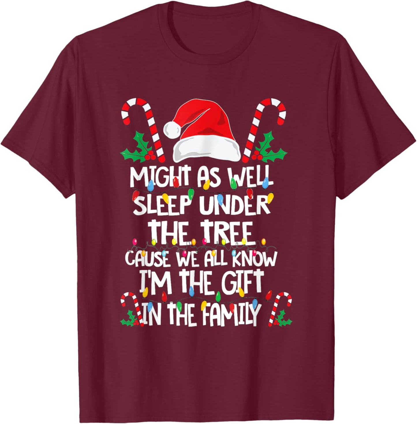 Might As Well Sleep Under The Tree Cause We All Know Xmas T-Shirt - T-Shirt | Maroon