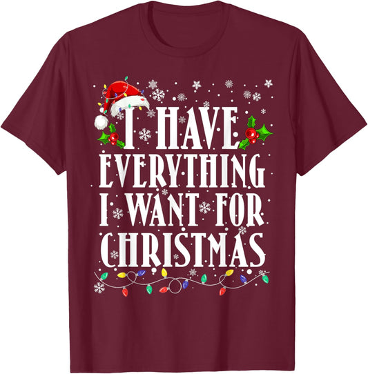I Have Everything I Want For Christmas Its Me I'm Everything T-Shirt - T-Shirt | Maroon