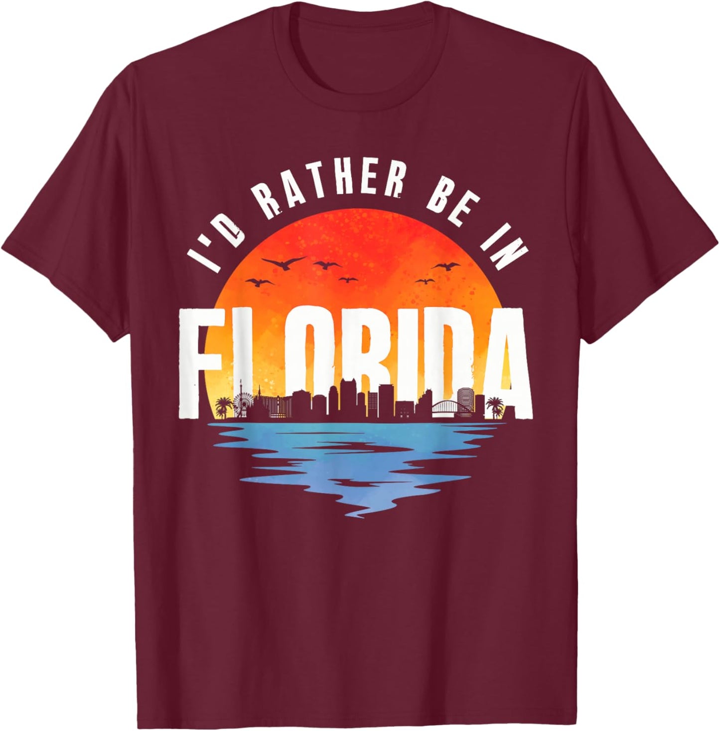 I'd Rather Be In Florida T-Shirt - T-Shirt | Maroon