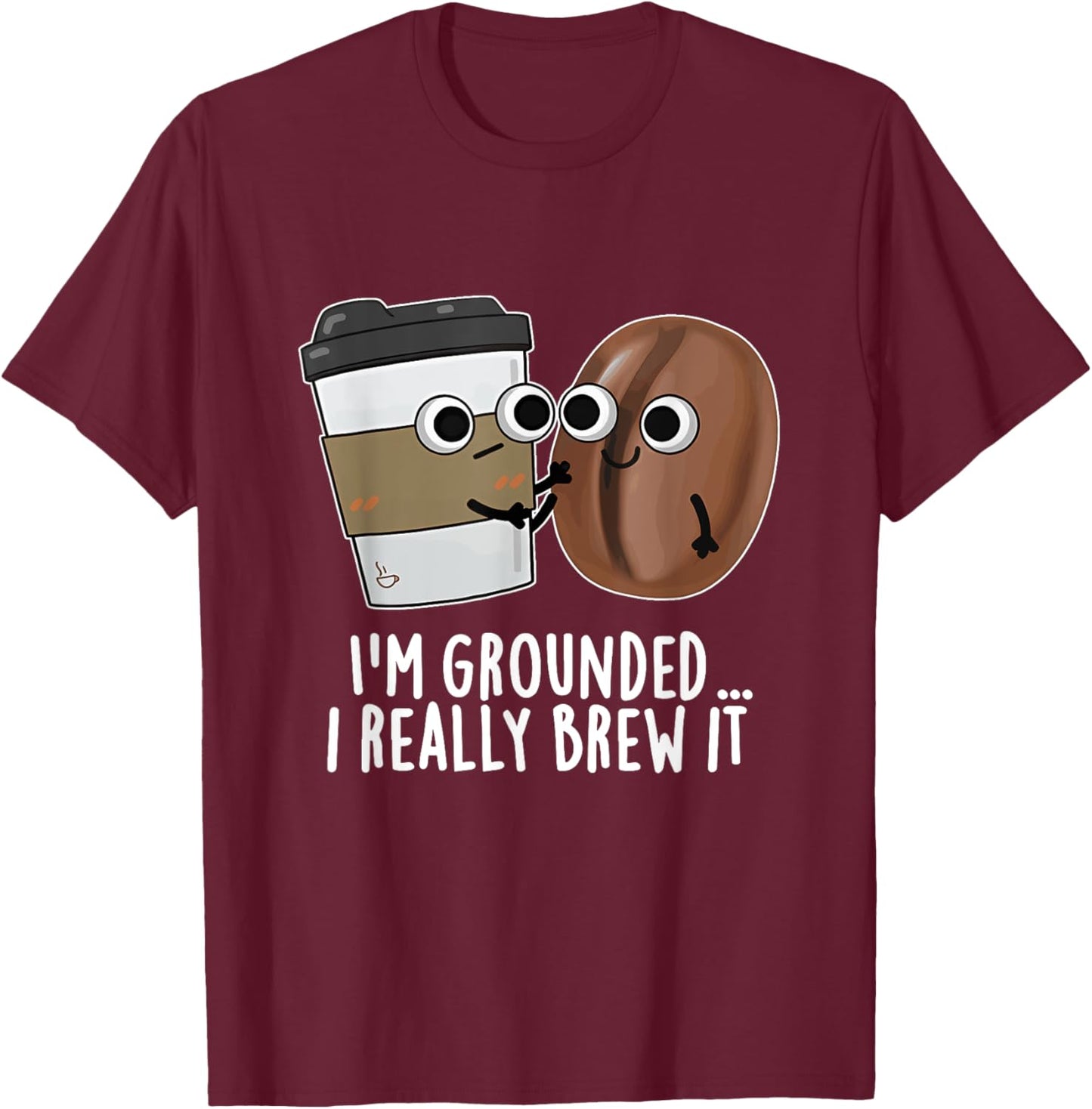 I'm Grounded I Really Brew It Coffee Design T-Shirt - T-Shirt | Maroon