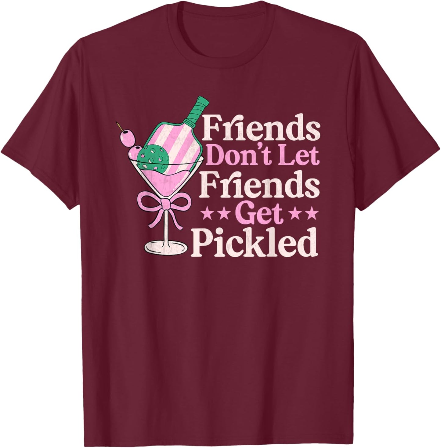 Friends Don't Let Friends Get Pickled Pickleball player T-Shirt - T-Shirt | Maroon