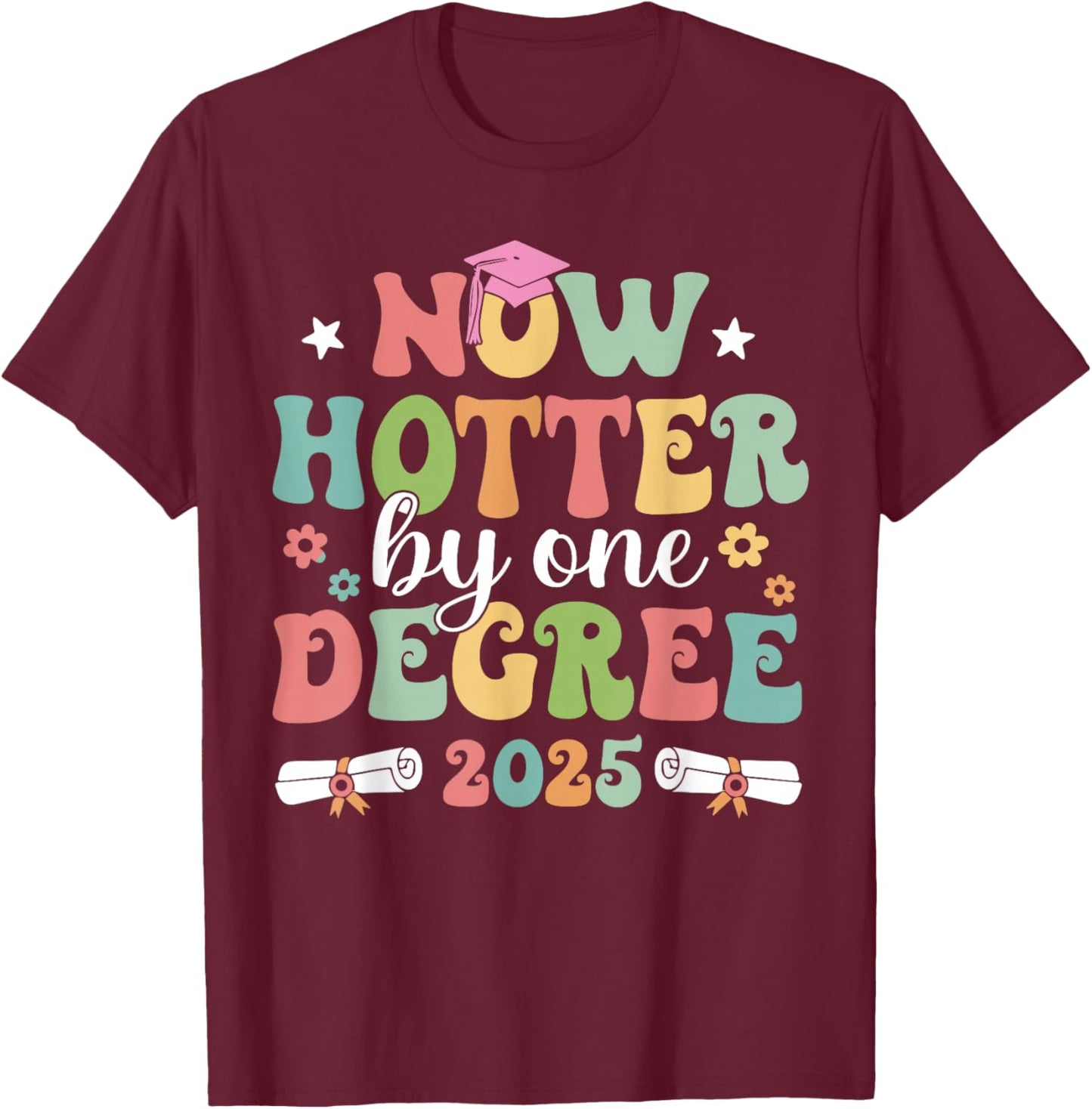 Now Hotter By Ones Degree 2025 Graduation Senior School Cap T-Shirt - T-Shirt | Maroon