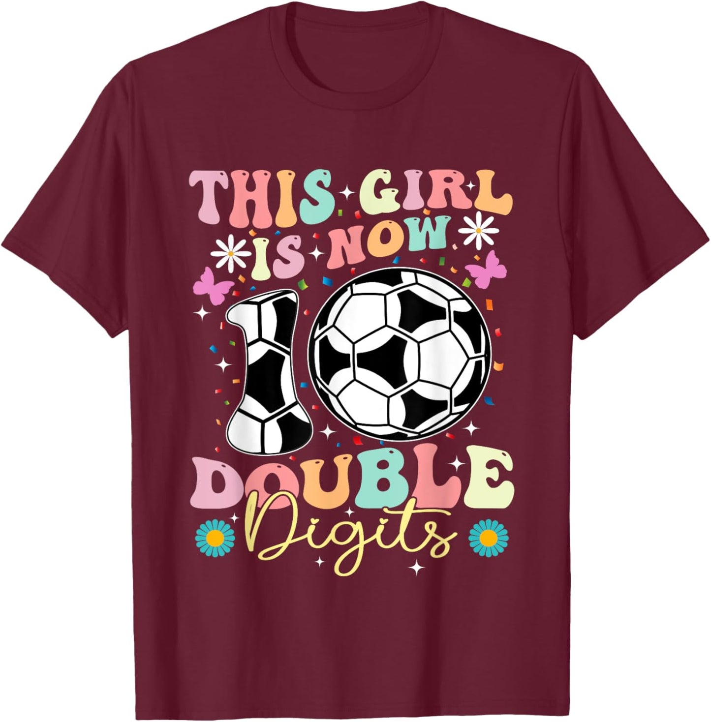 This Girl Now 10 Double Digits Soccer 10 Years Old Birthday T-Shirt - T-Shirt | Maroon