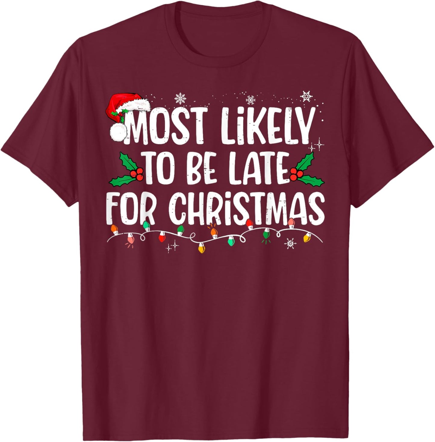 Most Likely To Be Late For Christmas Funny Family Christmas T-Shirt - T-Shirt | Maroon