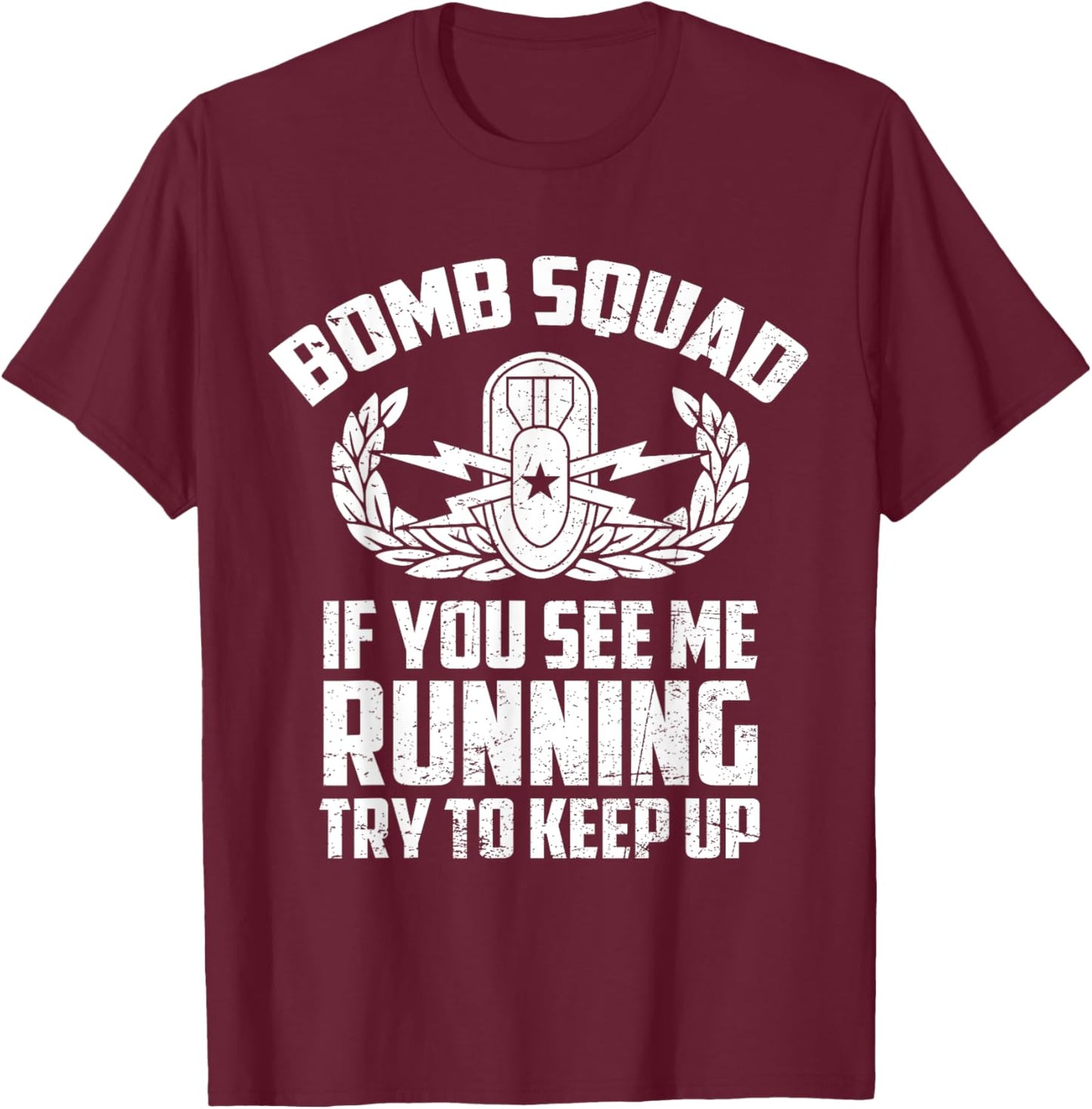 Bomb Squad If You See Me Running Try To Keep Up EOD Tech T-Shirt - T-Shirt | Maroon