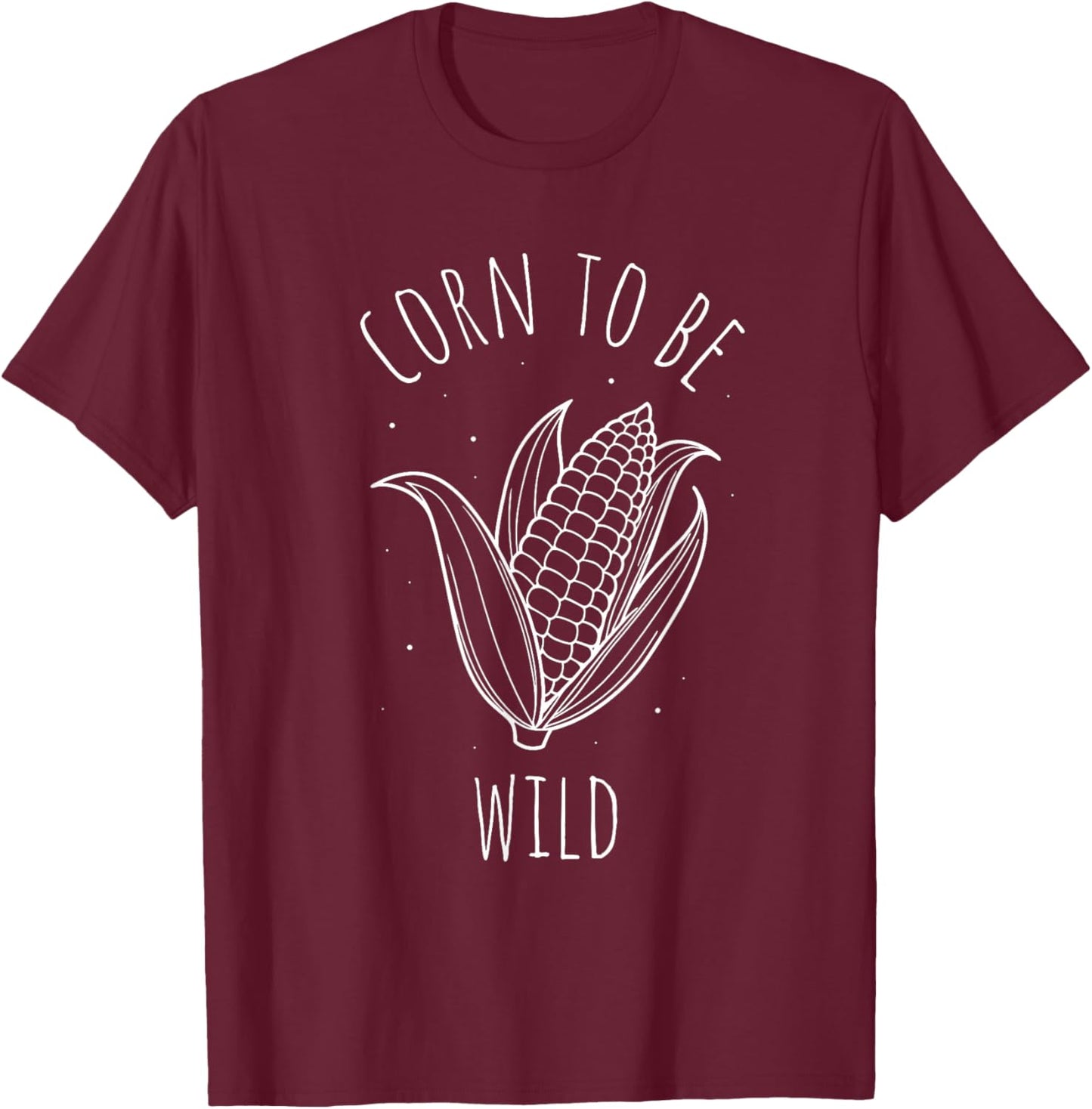 Corn TO BE WILD Corn On The Cob Costume Funny Design T-Shirt - T-Shirt | Maroon