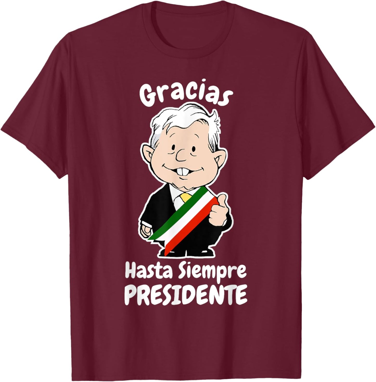 AMLO Gracias Amlito Hasta Siempre Presidente Mexican Amlove T-Shirt - T-Shirt | Maroon