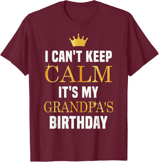 I Cant Keep Calm It's My Grandpa's Birthday Family Matching T-Shirt - T-Shirt | Maroon
