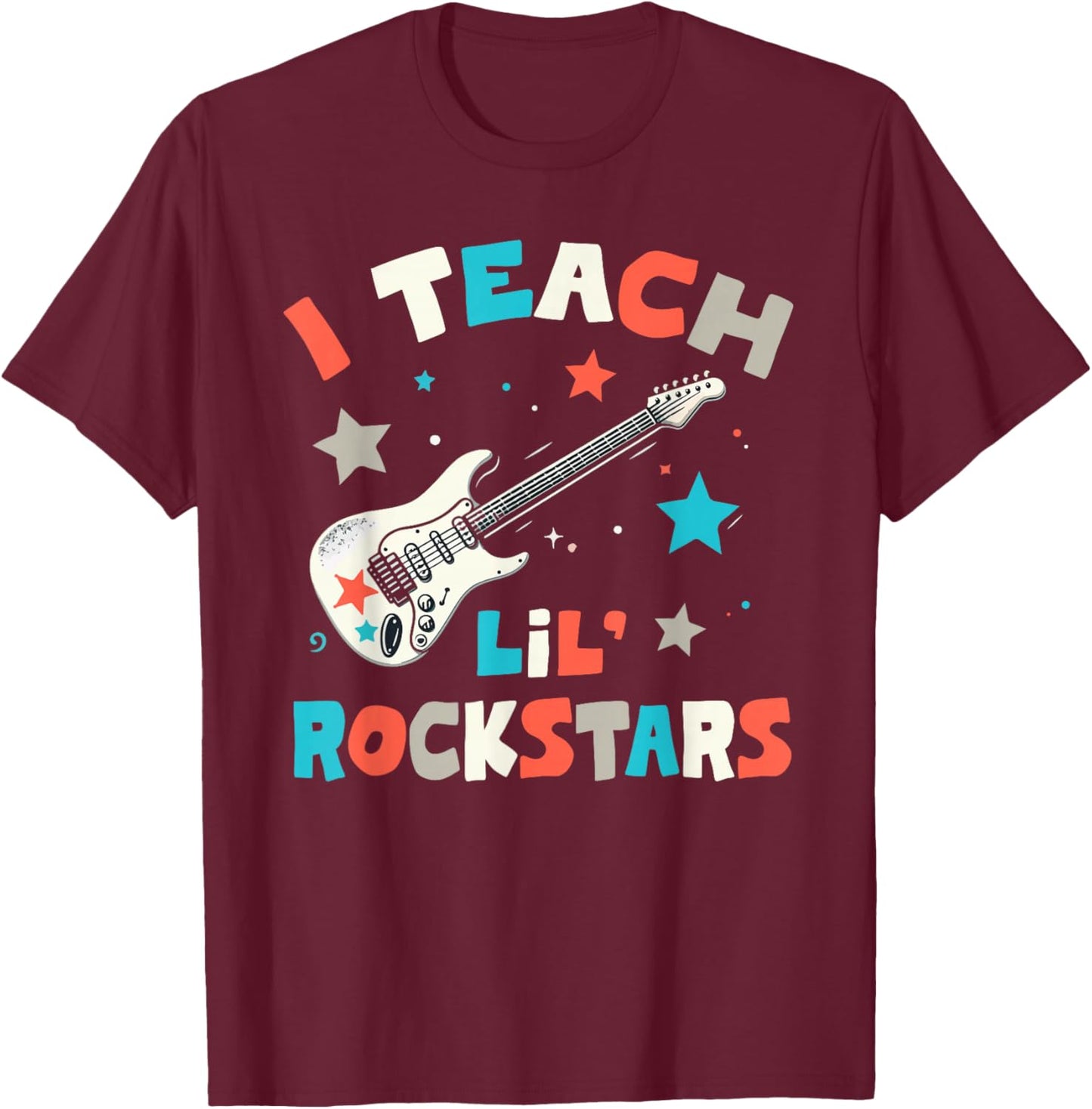 I Teach Lil' Rockstars, Rock Music Teacher, Guitar Band T-Shirt - T-Shirt | Maroon