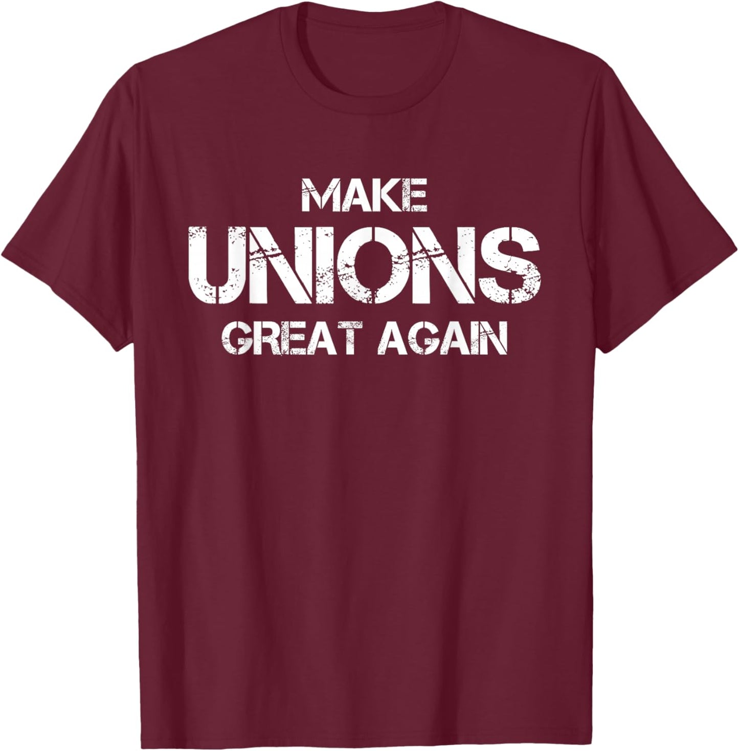 Make Unions Great Again Funny Pro Union Worker T-Shirt - T-Shirt | Maroon