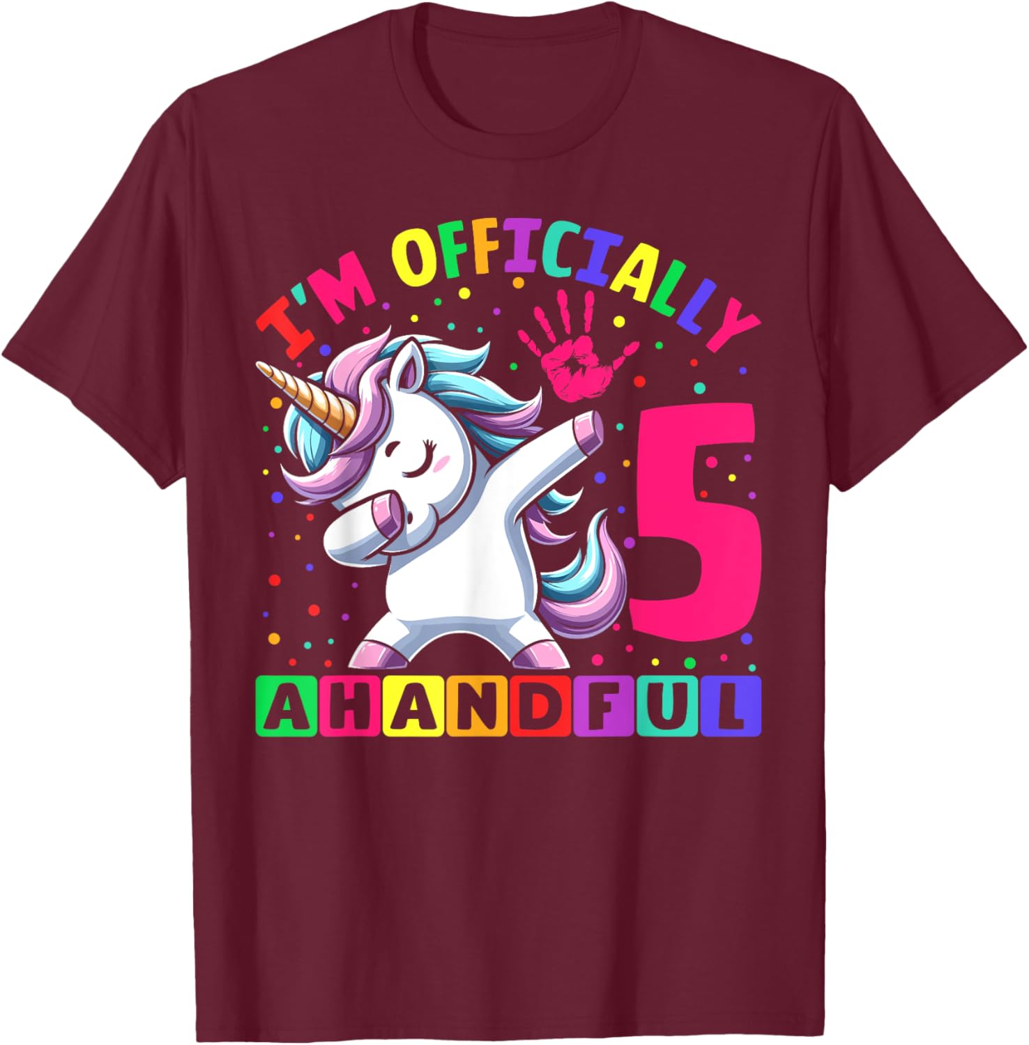 I'm Officially a Handful Birthday 5th Unicorn for girls T-Shirt - T-Shirt | Maroon
