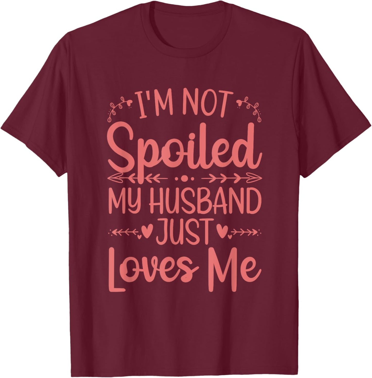 Funny Spoiled Wife Art Girls Husband Spoiled Wife T-Shirt - T-Shirt | Maroon