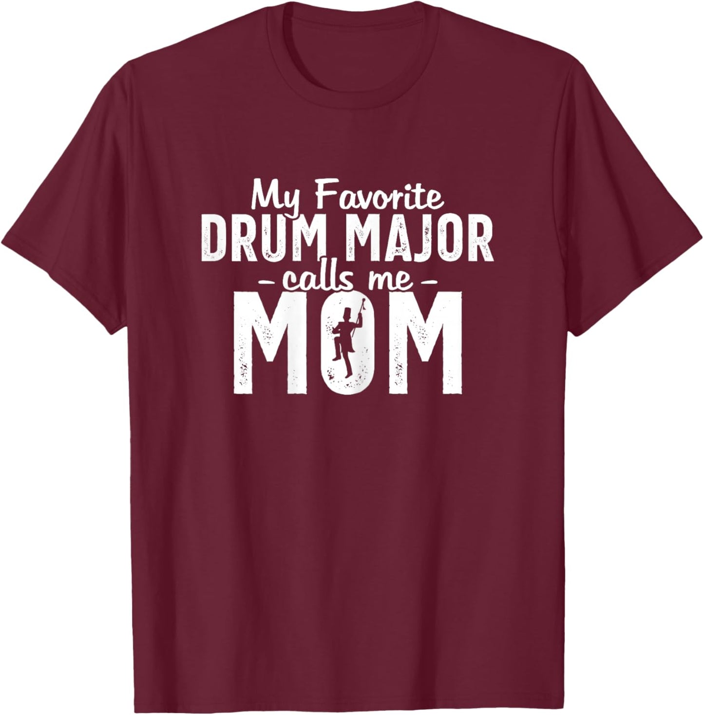 My Favorite Drum Major Calls Me Mom Funny Marching Band Mom T-Shirt - T-Shirt | Maroon
