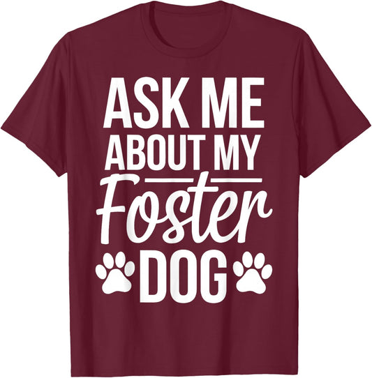 Ask Me About My Foster Dog T-Shirt - T-Shirt | Maroon