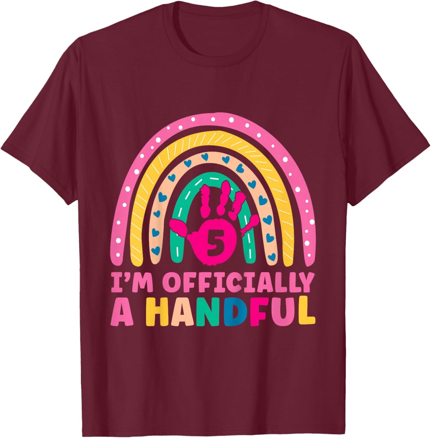 Rainbow I'm Officially Handful 5th Birthday Girl Turning 5 T-Shirt - T-Shirt | Maroon