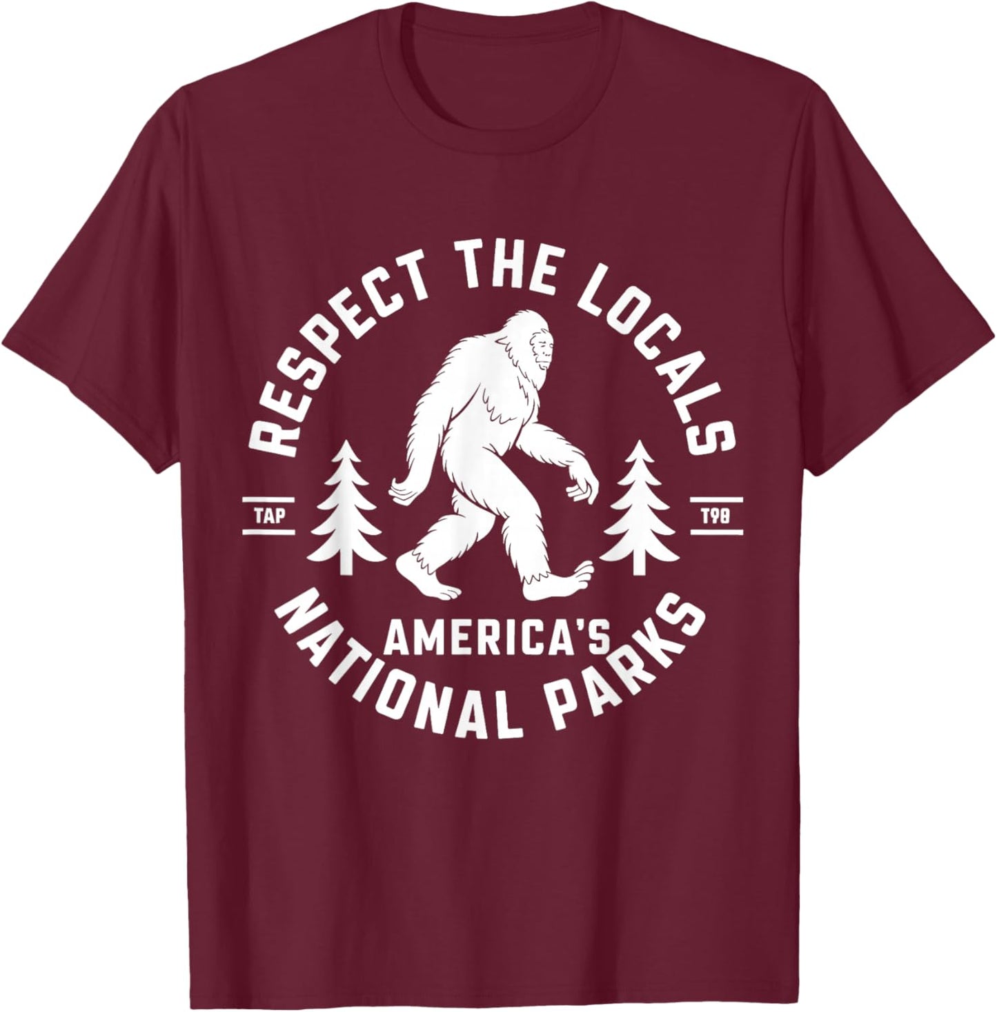 Respect The Locals America's National Park Funny Bigfoot T-Shirt - T-Shirt | Maroon