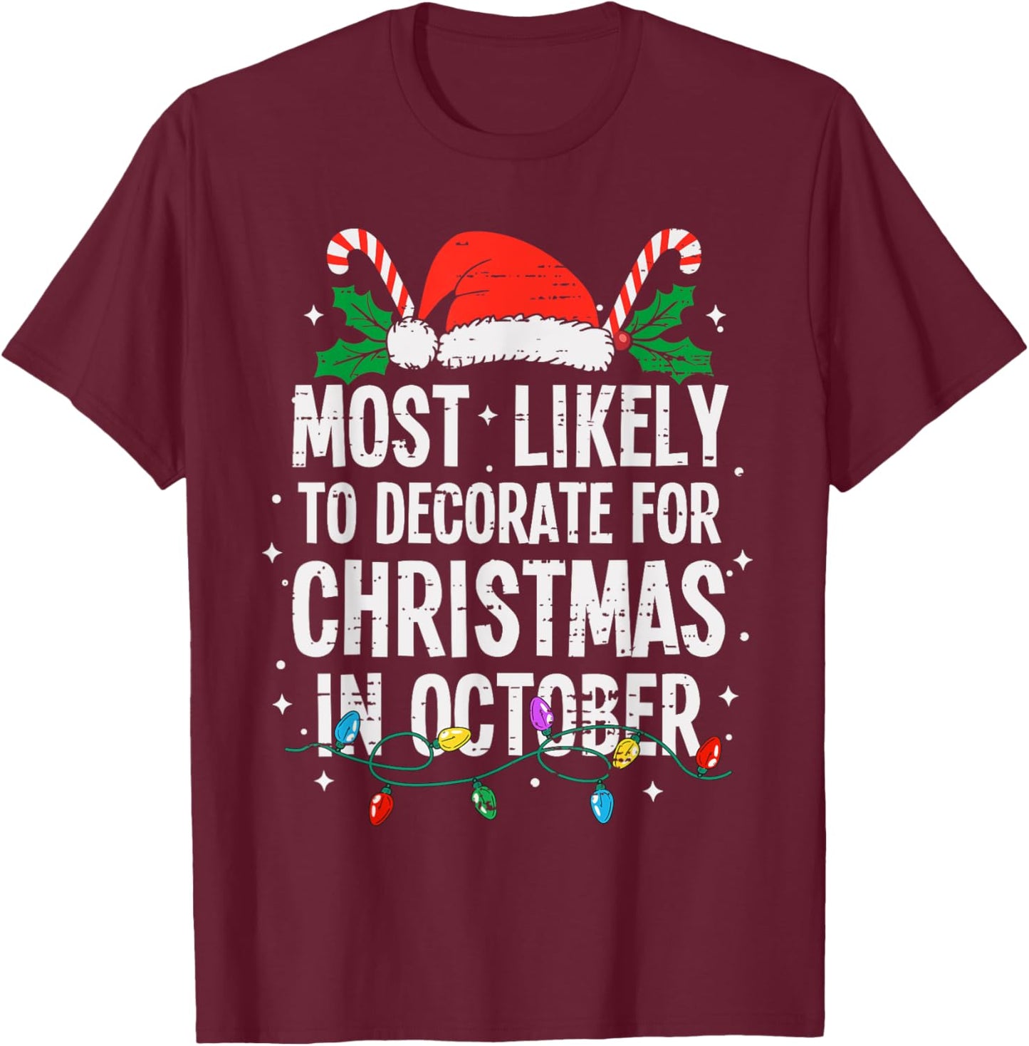 Most Likely To Decorate For Christmas In October Funny Xmas T-Shirt - T-Shirt | Maroon
