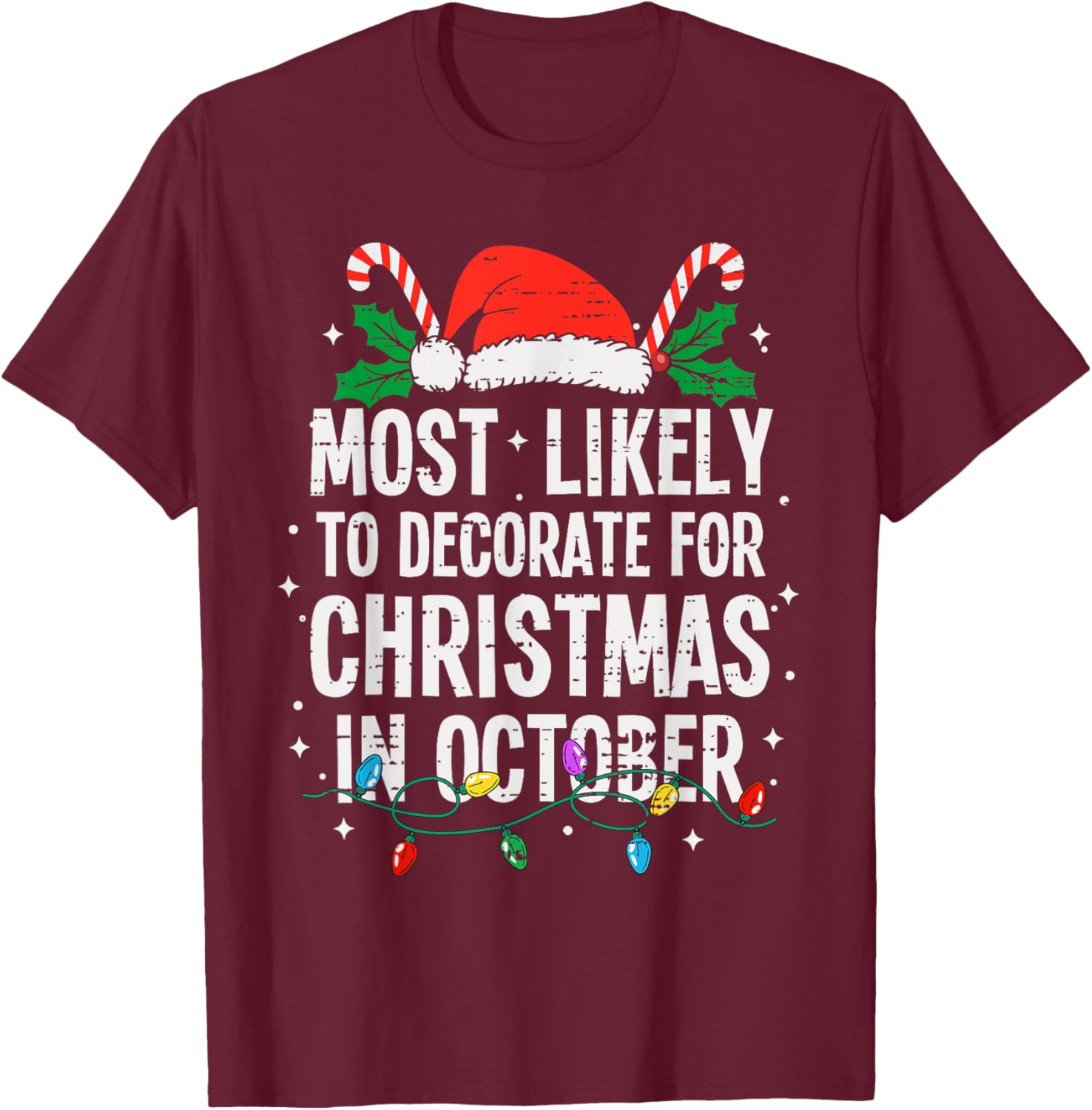 Most Likely To Decorate For Christmas In October Funny Xmas T-Shirt - T-Shirt | Maroon