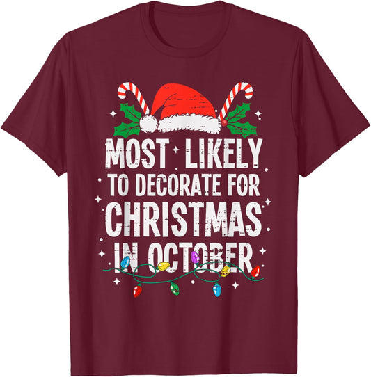 Most Likely To Decorate For Christmas In October Funny Xmas T-Shirt - T-Shirt | Maroon