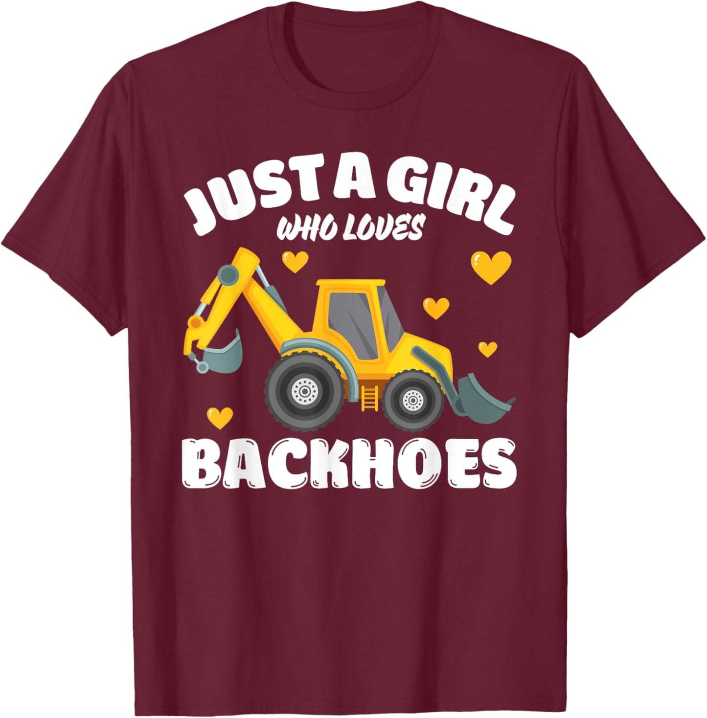 Just A Girl Who Loves Backhoes, Backhoe Lover T-Shirt - T-Shirt | Maroon