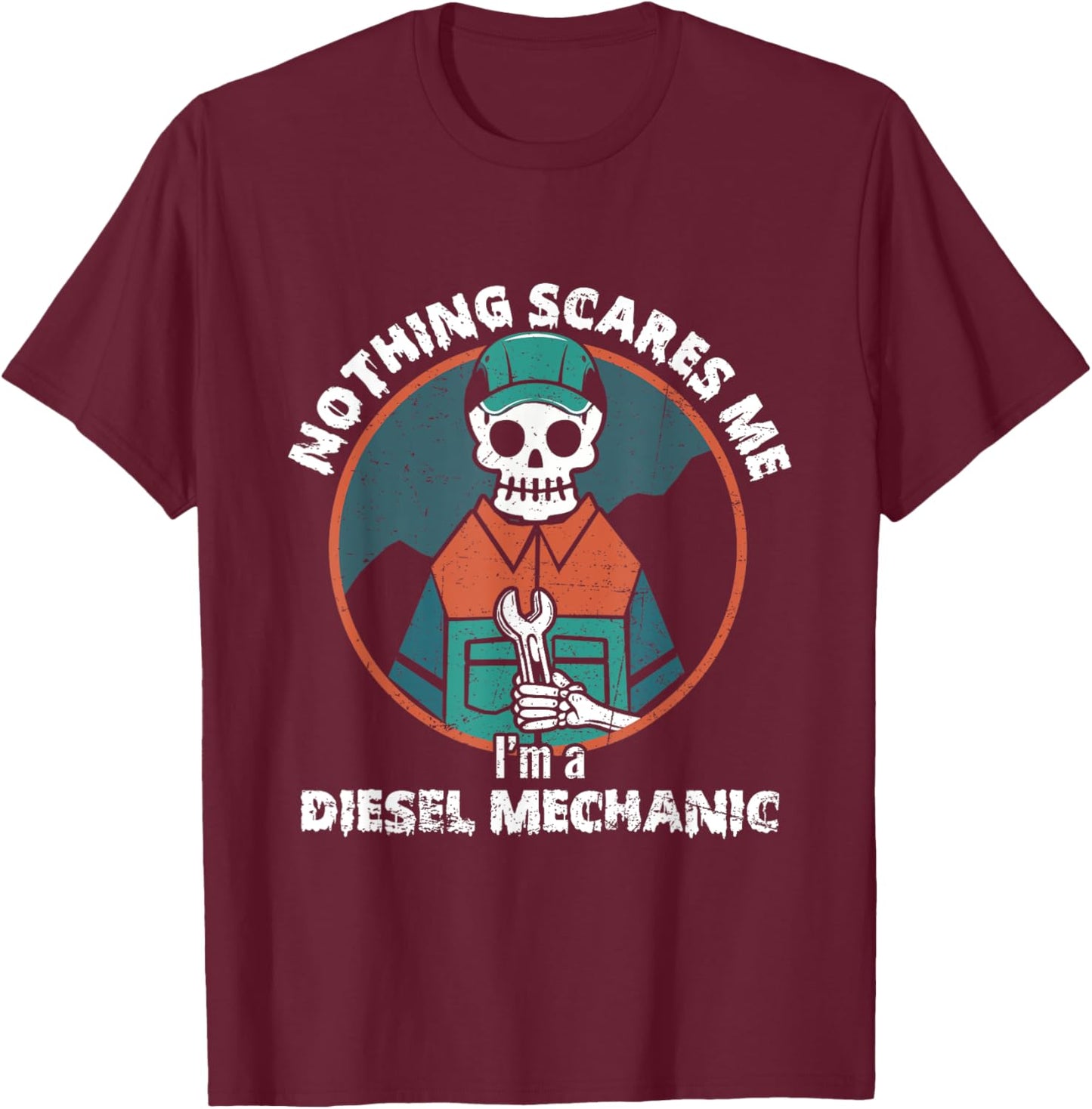Nothing Scares Me I'm A Diesel Mechanic Halloween Costume T-Shirt - T-Shirt | Maroon