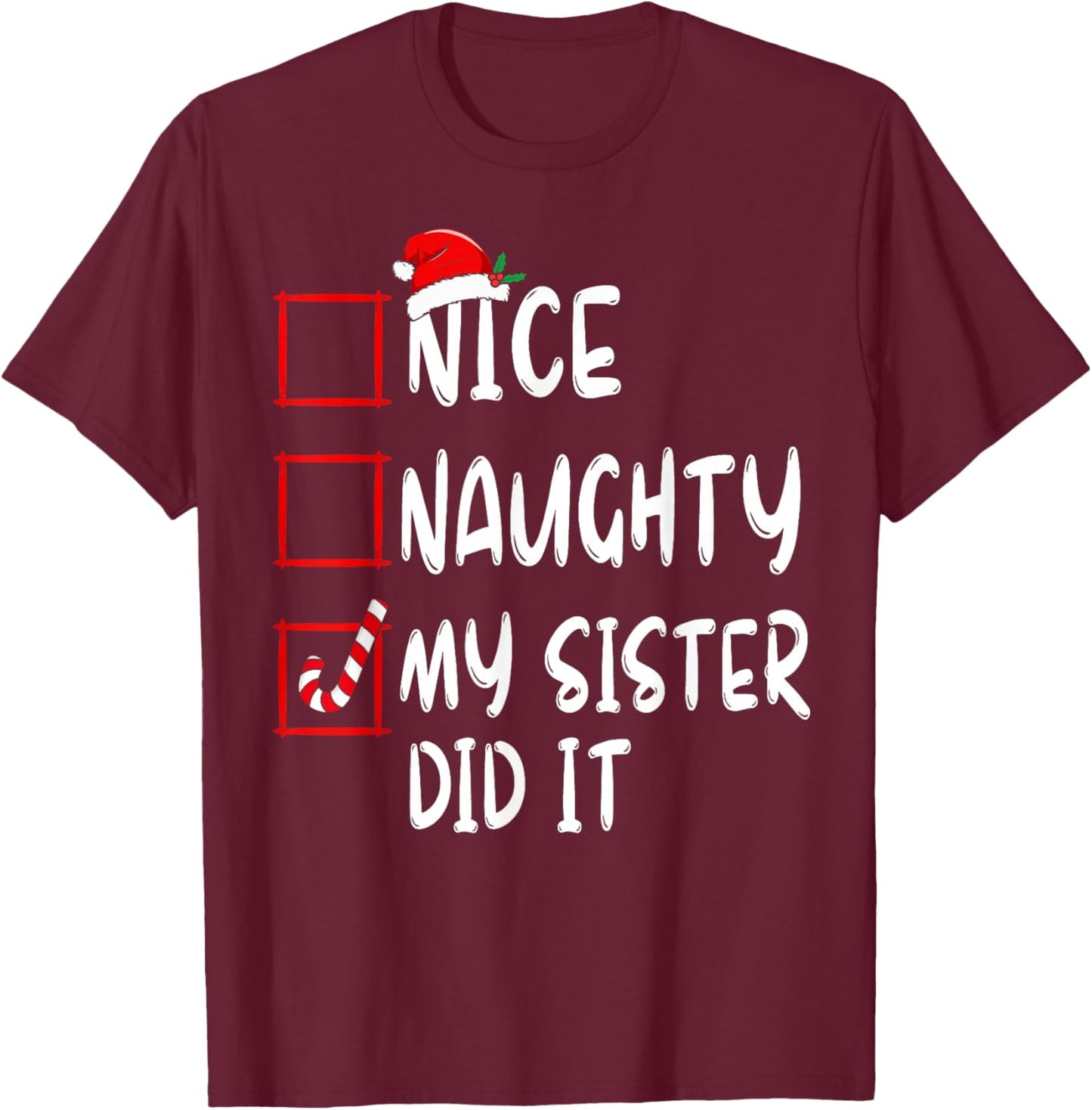 Nice Naughty My Sister Did It Xmas Family Boys Girls T-Shirt - T-Shirt | Maroon